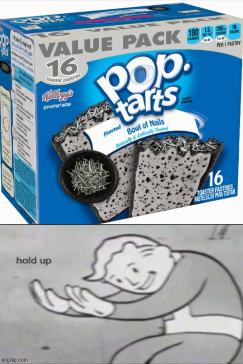 hol up | image tagged in fallout hold up,pop tarts,cursed image | made w/ Imgflip meme maker