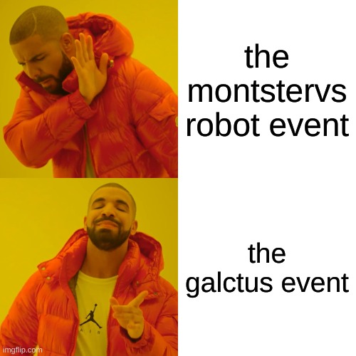 Drake Hotline Bling Meme | the montstervs robot event; the galctus event | image tagged in memes,drake hotline bling | made w/ Imgflip meme maker