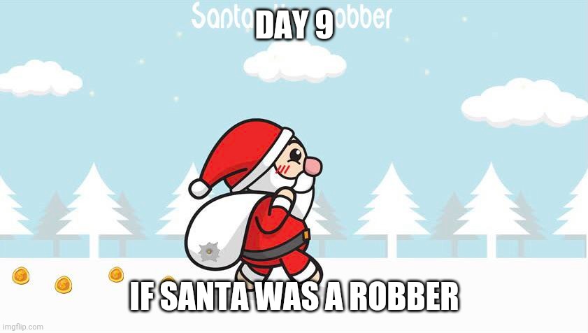 Day 9: Santa the Robber | DAY 9; IF SANTA WAS A ROBBER | image tagged in funny,memes,robbery,fbi open up,christmas,funny memes | made w/ Imgflip meme maker