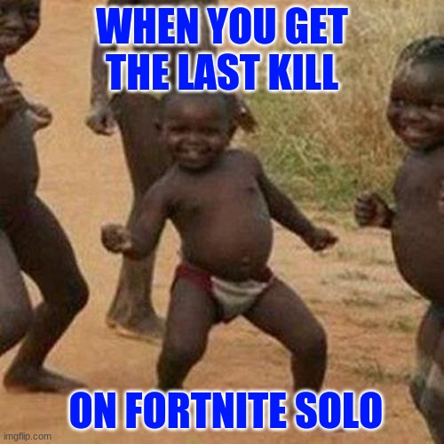 RED GOTTEM | WHEN YOU GET THE LAST KILL; ON FORTNITE SOLO | image tagged in memes,third world success kid | made w/ Imgflip meme maker