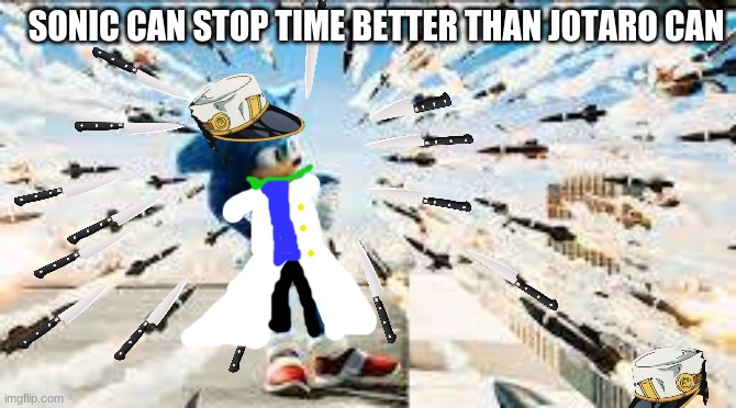 anime meme | SONIC CAN STOP TIME BETTER THAN JOTARO CAN | image tagged in sonic stops missiles,sonic the hedgehog,za warudo,jotaro,oh wow are you actually reading these tags | made w/ Imgflip meme maker