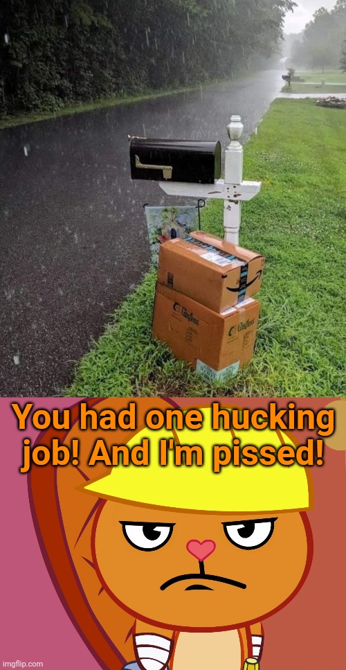 If you find out about this... | You had one hucking job! And I'm pissed! | image tagged in jealousy handy htf,funny,you had one job,amazon,task failed successfully | made w/ Imgflip meme maker