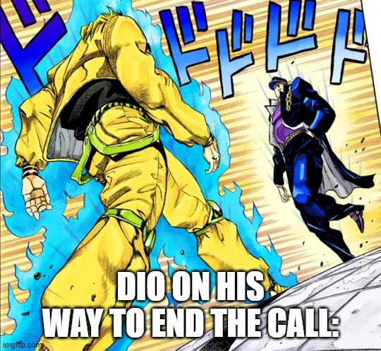 Jojo's Walk | DIO ON HIS WAY TO END THE CALL: | image tagged in jojo's walk | made w/ Imgflip meme maker