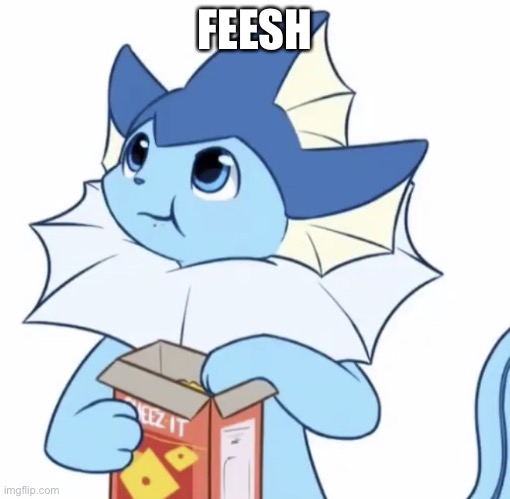 Eating Vaporeon | FEESH | image tagged in eating vaporeon | made w/ Imgflip meme maker