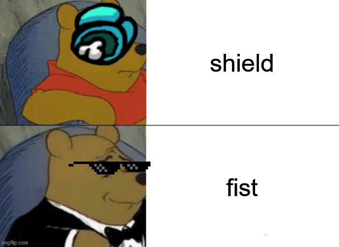 Tuxedo Winnie The Pooh | shield; fist | image tagged in memes,tuxedo winnie the pooh | made w/ Imgflip meme maker