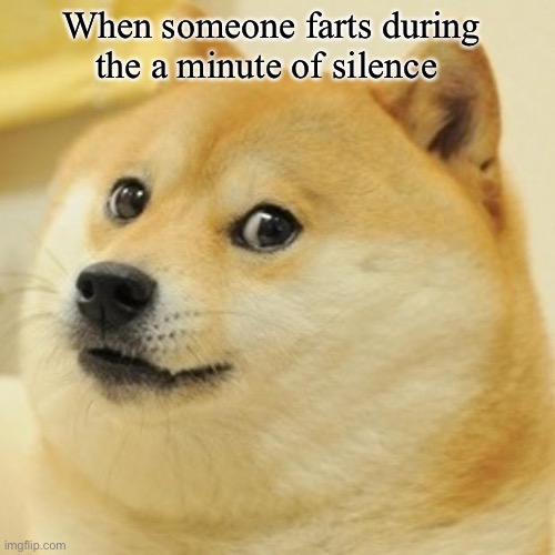 Doge | When someone farts during the a minute of silence | image tagged in memes,doge | made w/ Imgflip meme maker