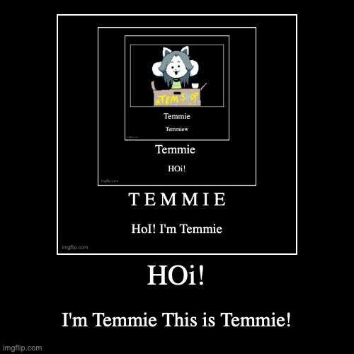 Temmie | image tagged in funny,demotivationals | made w/ Imgflip demotivational maker