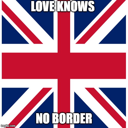 LOVE KNOWS; NO BORDER | image tagged in funny | made w/ Imgflip meme maker