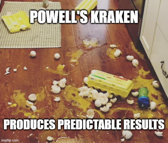 When crackpots align with crackpots, they all end up with egg on their face | POWELL'S KRAKEN; PRODUCES PREDICTABLE RESULTS | image tagged in trump,election 2020,loser,voter fraud,kraken,scammer | made w/ Imgflip meme maker