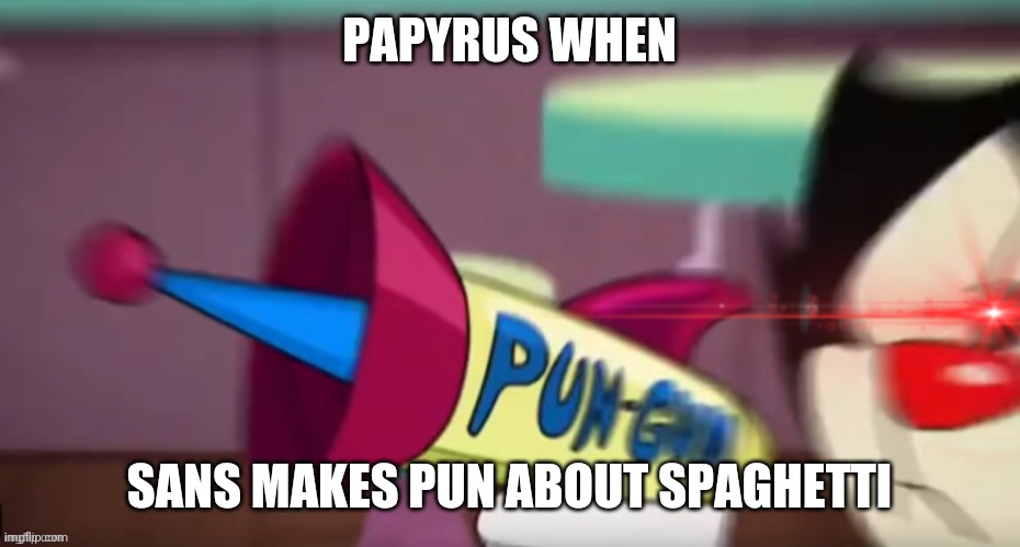 Hey look, I'm the first person to use this format | PAPYRUS WHEN; SANS MAKES PUN ABOUT SPAGHETTI | image tagged in dot's pun gun | made w/ Imgflip meme maker