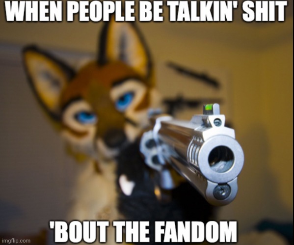 Furries are not bad | image tagged in pro furry,talking shit | made w/ Imgflip meme maker