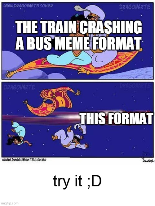 Meme template wars | THE TRAIN CRASHING A BUS MEME FORMAT; THIS FORMAT; try it ;D | image tagged in iron man thug life,iron man,aladdin,meme template,funny memes | made w/ Imgflip meme maker