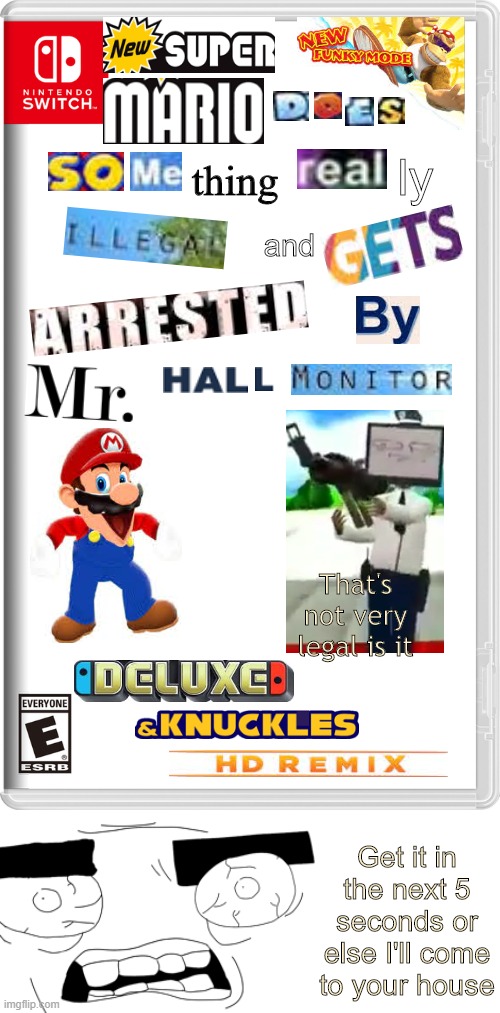 I didn't know Mar. hall monitor was an official Nintendo character | ly; thing; and; That's not very legal is it; Get it in the next 5 seconds or else I'll come to your house | image tagged in nintendo switch | made w/ Imgflip meme maker