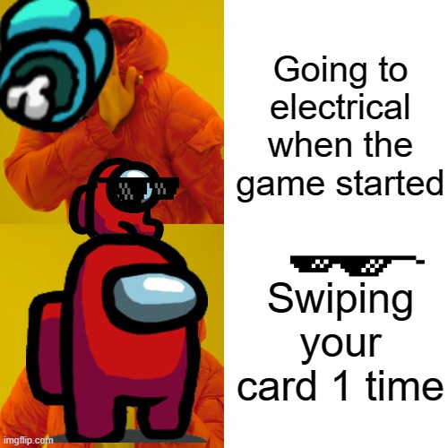 Drake Hotline Bling Meme | Going to electrical when the game started; Swiping your card 1 time | image tagged in memes,drake hotline bling | made w/ Imgflip meme maker