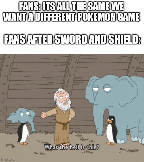 What the hell is this? | FANS: ITS ALL THE SAME WE WANT A DIFFERENT POKEMON GAME; FANS AFTER SWORD AND SHIELD: | image tagged in what the hell is this | made w/ Imgflip meme maker