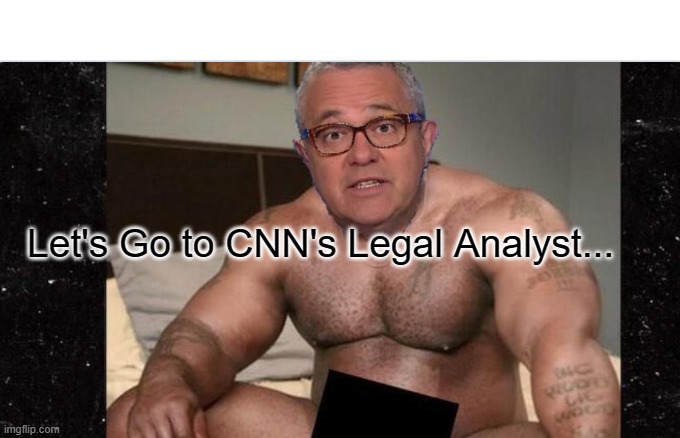  Let's Go to CNN's Legal Analyst... | made w/ Imgflip meme maker