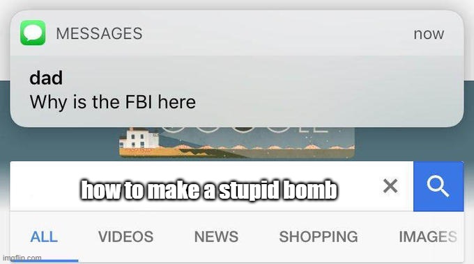 why is the FBI here? | how to make a stupid bomb | image tagged in why is the fbi here | made w/ Imgflip meme maker