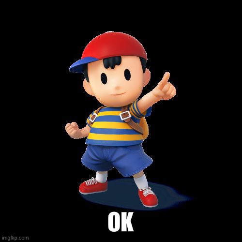 Ness | OK | image tagged in ness | made w/ Imgflip meme maker