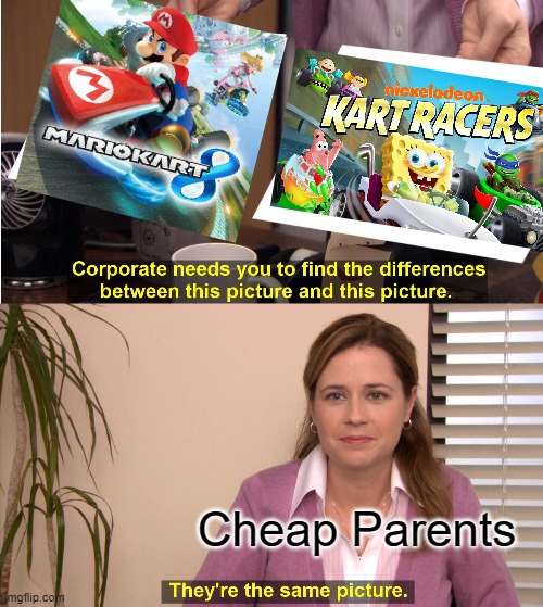 When You want an Expensive, Actually Good Video Game | Cheap Parents | image tagged in memes,they're the same picture,video games,videogames,video game,mario kart | made w/ Imgflip meme maker