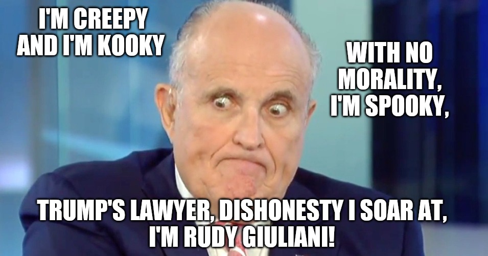 Rudy | WITH NO MORALITY,  I'M SPOOKY, I'M CREEPY AND I'M KOOKY; TRUMP'S LAWYER, DISHONESTY I SOAR AT,
I'M RUDY GIULIANI! | image tagged in rudy crazy eyes giuliani | made w/ Imgflip meme maker