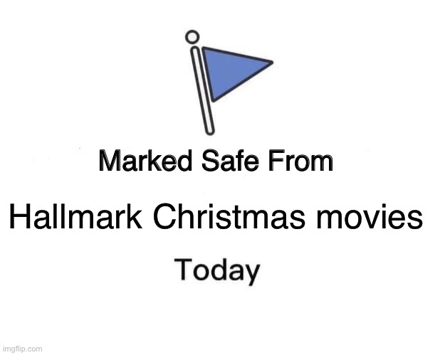 Safe from Hallmark Christmas movies | Hallmark Christmas movies | image tagged in memes,marked safe from,hallmark,christmas,christmas memes | made w/ Imgflip meme maker