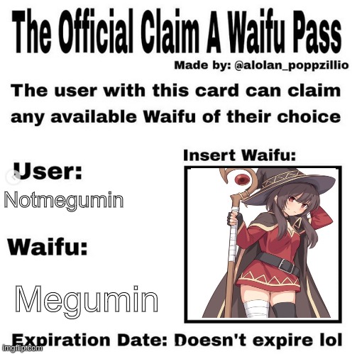 I have posted to many images in konosuba :( | NotMegumin; Megumin | image tagged in official claim a waifu pass | made w/ Imgflip meme maker