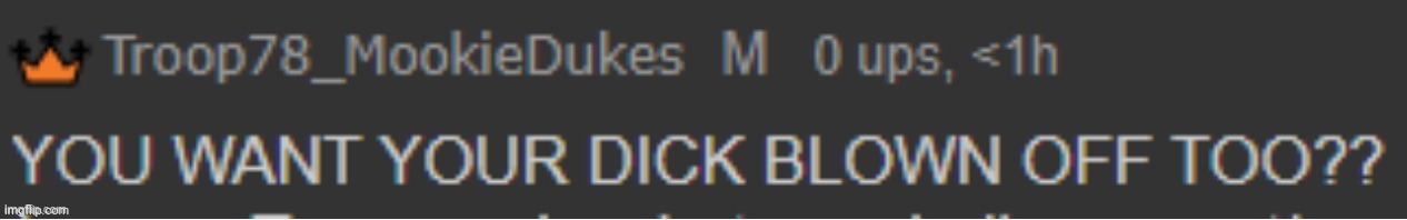 LMFAOO | image tagged in want your dick blown off too | made w/ Imgflip meme maker