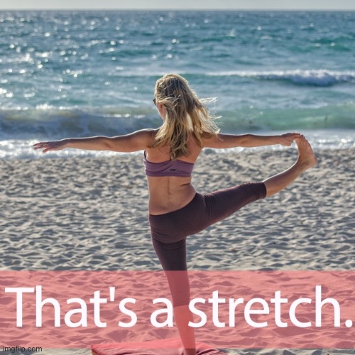 That’s a stretch | image tagged in that s a stretch beach,beach,day at the beach,stretch,stretching,beach babe | made w/ Imgflip meme maker