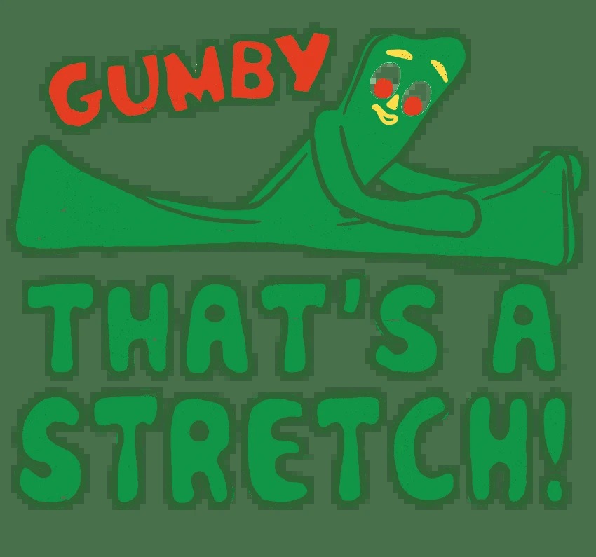 High Quality Gumby that’s a stretch Blank Meme Template