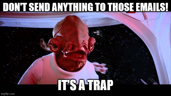 It's a trap  | DON'T SEND ANYTHING TO THOSE EMAILS! IT'S A TRAP | image tagged in it's a trap | made w/ Imgflip meme maker