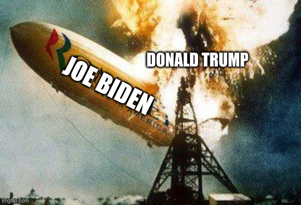 BYE TRUMP | DONALD TRUMP; JOE BIDEN | image tagged in memes,romneys hindenberg | made w/ Imgflip meme maker