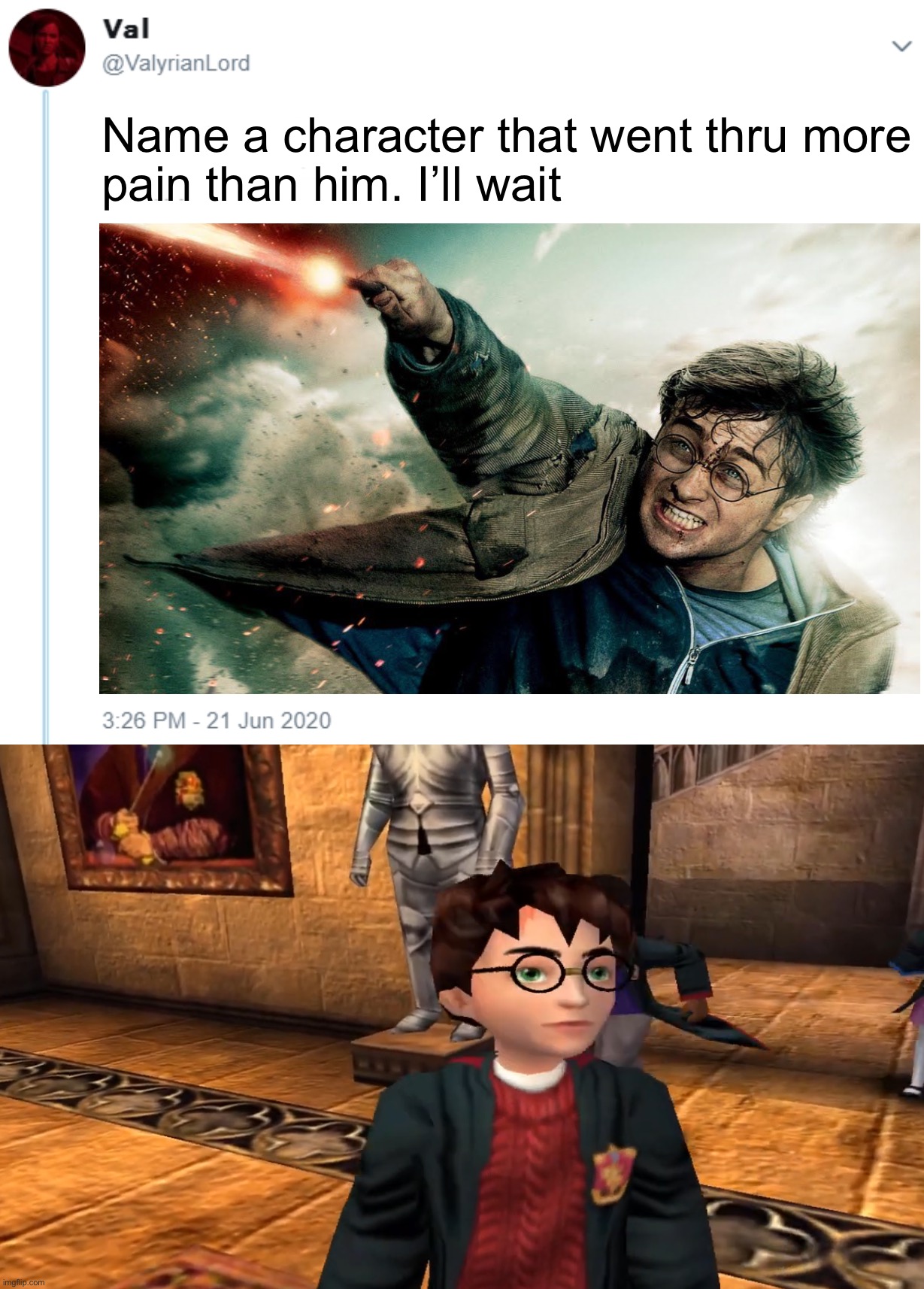 Name a character that went thru more
pain than him. I’ll wait | image tagged in name one character who went through more pain than her,harry potter,memes,gaming,funny memes,so true memes | made w/ Imgflip meme maker