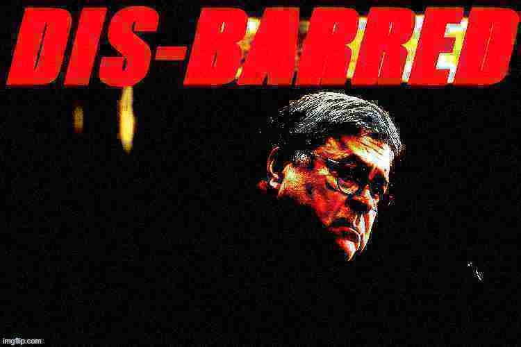 William Barr disbarred deep-fried 3 | image tagged in william barr disbarred deep-fried 3 | made w/ Imgflip meme maker