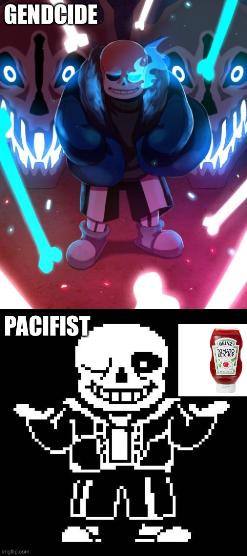 Ketchup | GENDCIDE; PACIFIST | image tagged in sans undertale,ketchup,genocide,pacifist,toby fox | made w/ Imgflip meme maker