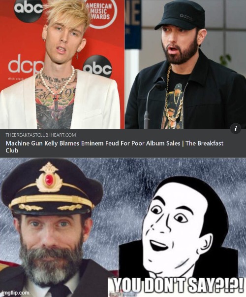 yeah: when you get lyrically slaughtered and exposed as a whiny little attention-seeking bitch it happens | image tagged in captain obvious- you don't say,eminem,eminem rap,rappers,beef,mgk | made w/ Imgflip meme maker