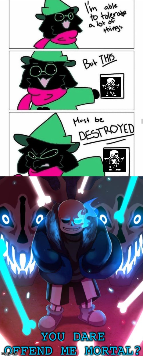 I wanna see a battle | YOU DARE OFFEND ME MORTAL? | image tagged in ralsei destroy,sans undertale,comic,you dare oppose me mortal | made w/ Imgflip meme maker