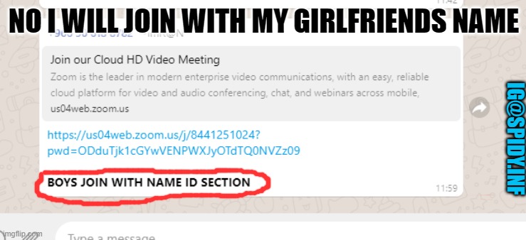 NO I WILL JOIN WITH MY GIRLFRIENDS NAME; IG@SPIDY.INF | image tagged in memes,zoom | made w/ Imgflip meme maker