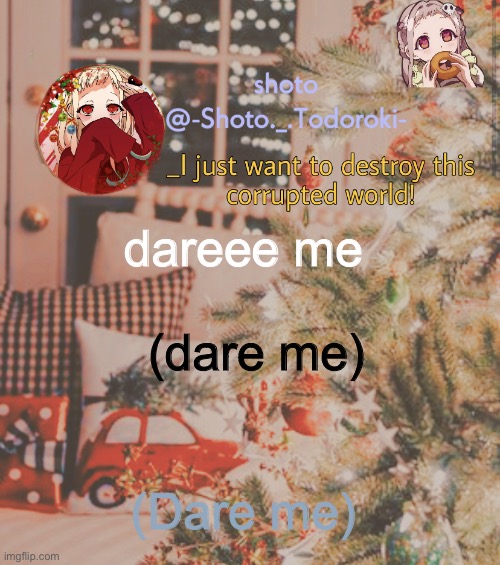 shoto’s christmas template (6) | dareee me; (dare me); (Dare me) | image tagged in shoto s christmas template 6 | made w/ Imgflip meme maker