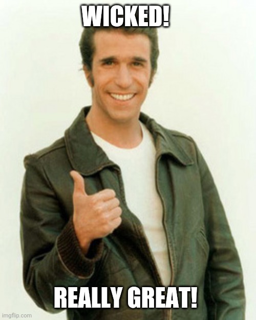 Sarcastic Fonzie | WICKED! REALLY GREAT! | image tagged in sarcasm | made w/ Imgflip meme maker
