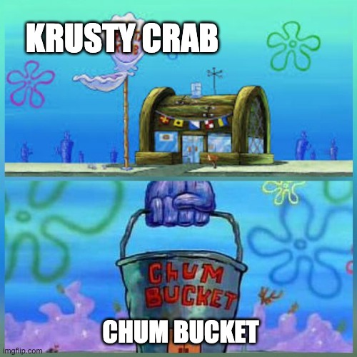 Krusty Krab Vs Chum Bucket | KRUSTY CRAB; CHUM BUCKET | image tagged in memes,krusty krab vs chum bucket | made w/ Imgflip meme maker