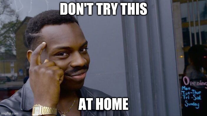Roll Safe Think About It Meme | DON'T TRY THIS AT HOME | image tagged in memes,roll safe think about it | made w/ Imgflip meme maker