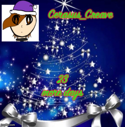 Cerasus_Creave announcement template (Christmas ver.) | 23 more days | image tagged in cerasus_creave announcement template christmas ver | made w/ Imgflip meme maker
