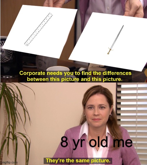 Relatable? | 8 yr old me | image tagged in memes,they're the same picture | made w/ Imgflip meme maker