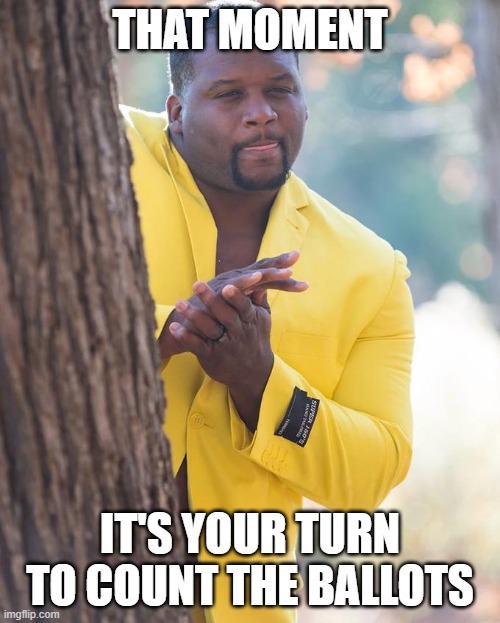 Anthony Adams Rubbing Hands | THAT MOMENT; IT'S YOUR TURN TO COUNT THE BALLOTS | image tagged in anthony adams rubbing hands | made w/ Imgflip meme maker