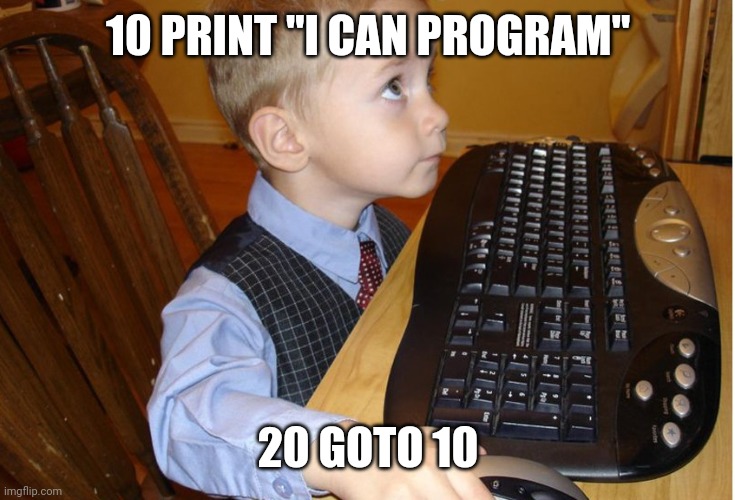Kid programmer | 10 PRINT "I CAN PROGRAM"; 20 GOTO 10 | image tagged in pc kid | made w/ Imgflip meme maker