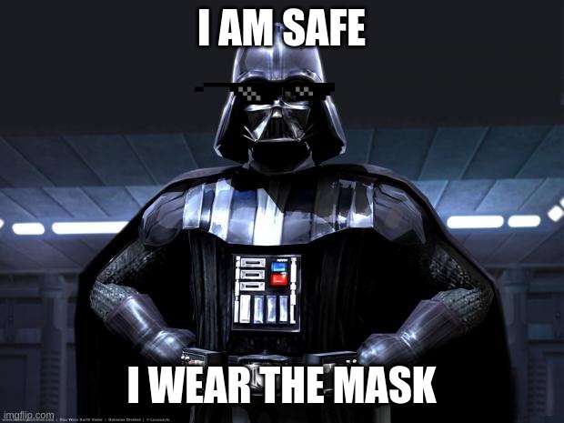 Darth Vader | I AM SAFE; I WEAR THE MASK | image tagged in darth vader | made w/ Imgflip meme maker