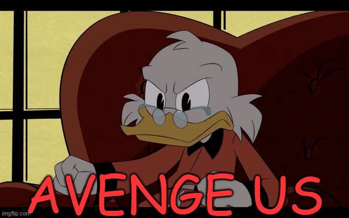 Ducktales Reboot Cancelled | AVENGE US | image tagged in ducktales,avenge | made w/ Imgflip meme maker