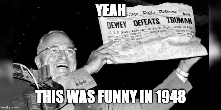 YEAH THIS WAS FUNNY IN 1948 | made w/ Imgflip meme maker