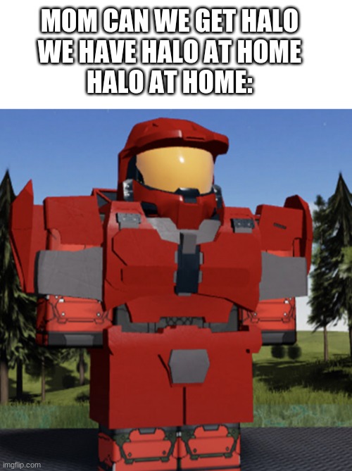 MOM CAN WE GET HALO 
WE HAVE HALO AT HOME 
HALO AT HOME: | image tagged in blank white template,halo at home | made w/ Imgflip meme maker