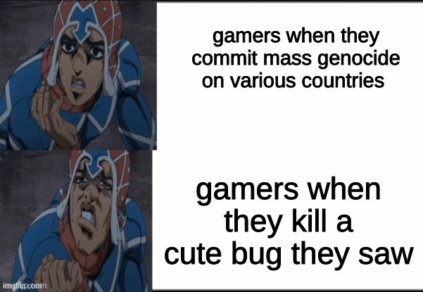uh oh | gamers when they commit mass genocide on various countries; gamers when they kill a cute bug they saw | image tagged in jjba,gaming | made w/ Imgflip meme maker